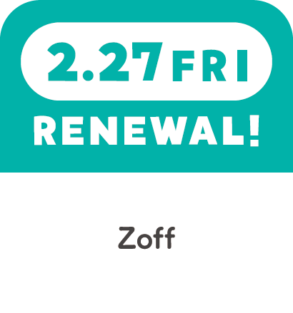 2.27FRI　RENEWAL!　Zoff